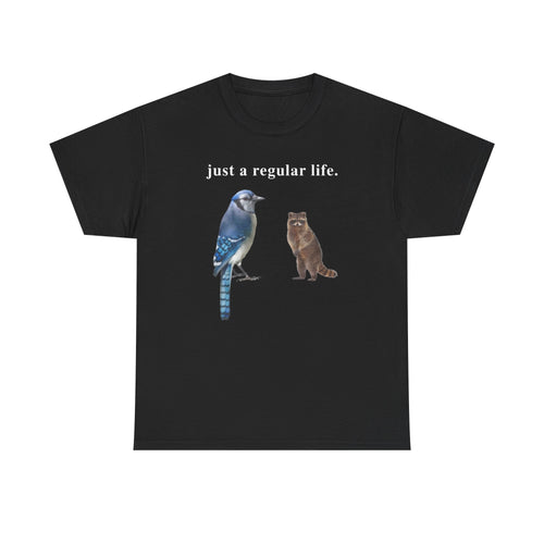 Just a regular life Tee