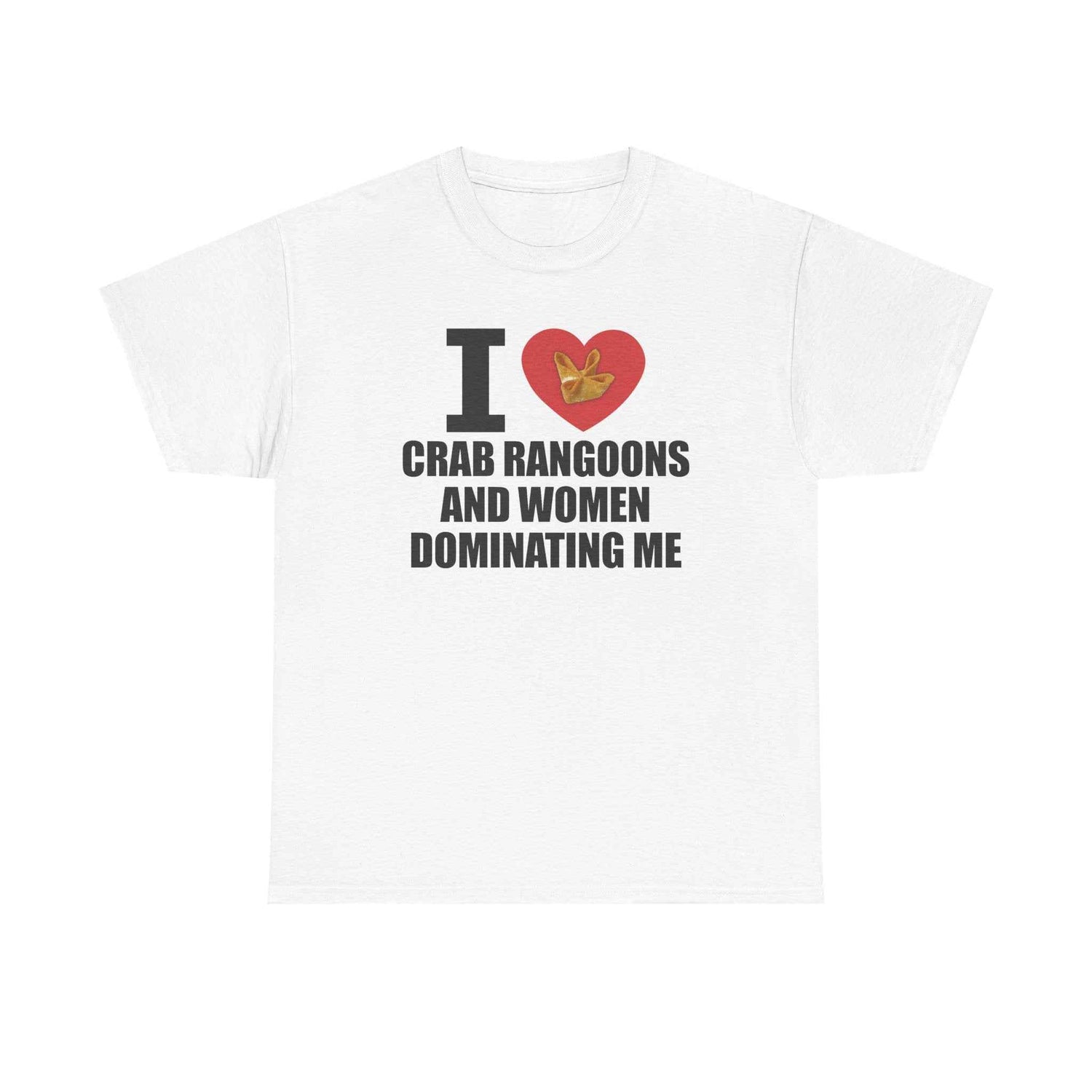 I Heart Crab Rangoons And Women Dominating Me Tee