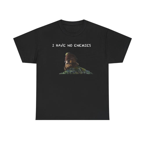 I have no enemies Tee