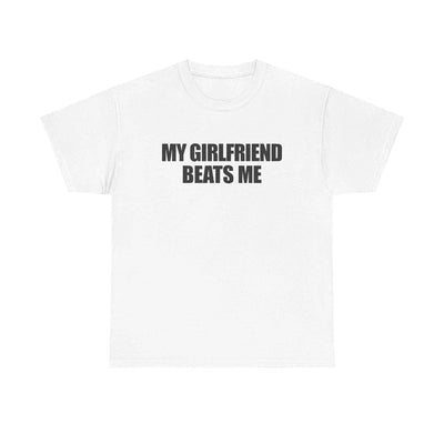 My Girlfriend Beats Me T-Shirt