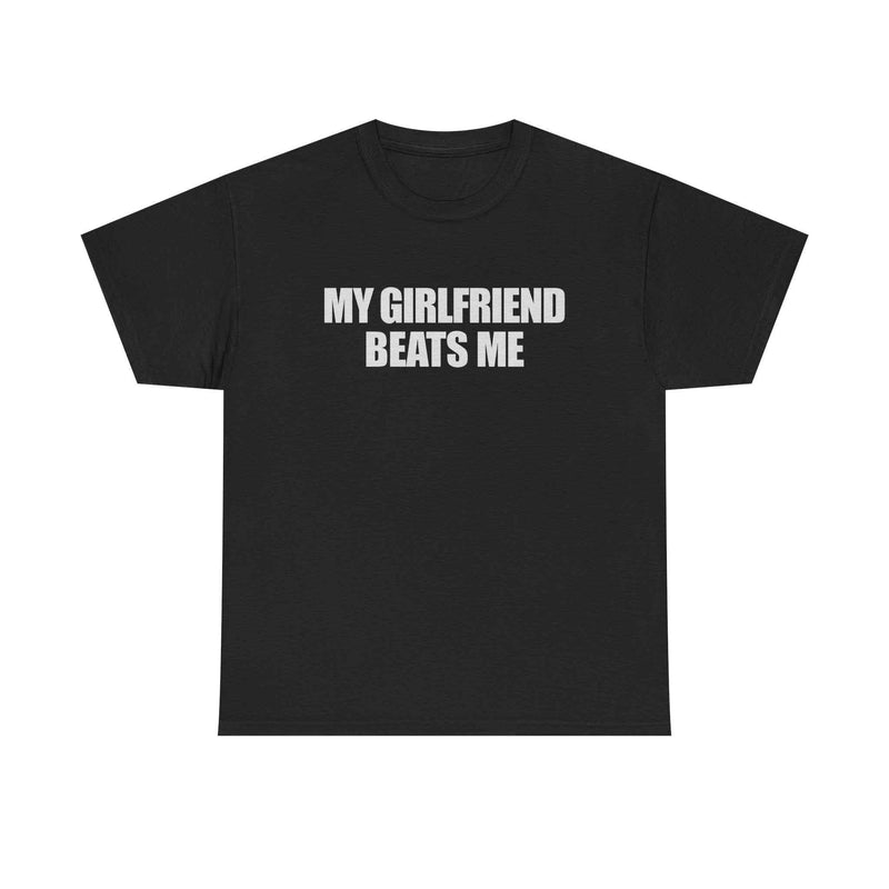 My Girlfriend Beats Me Tee
