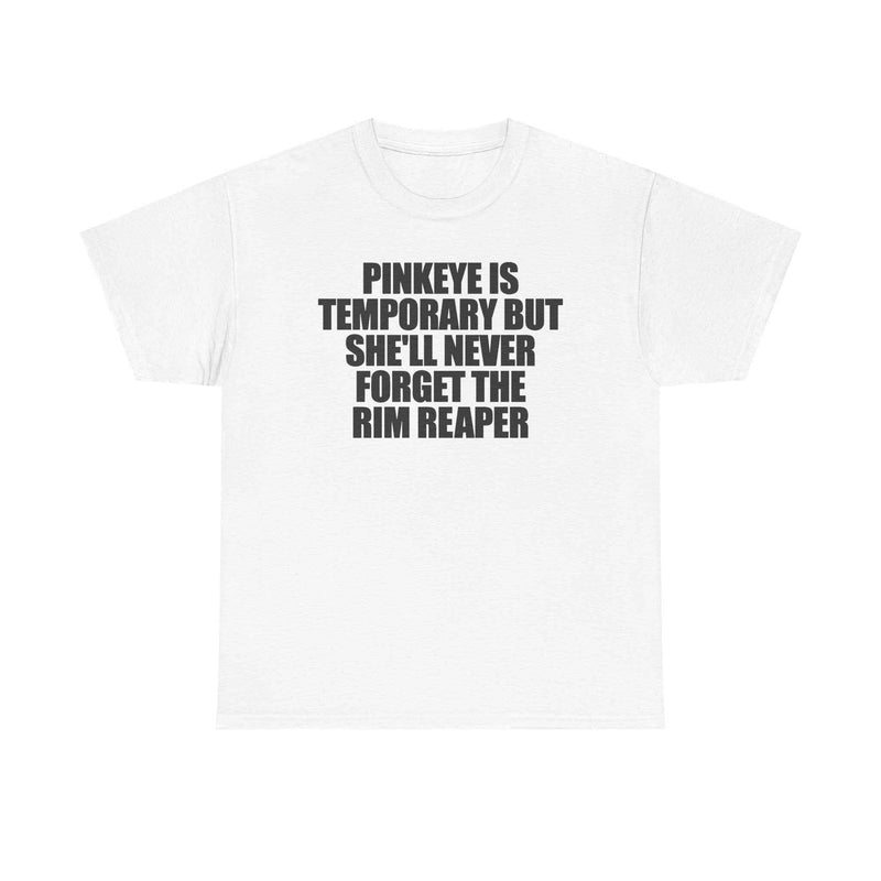 Pinkeye Is Temporary But She'll Never Forget The Rim Reaper Tee