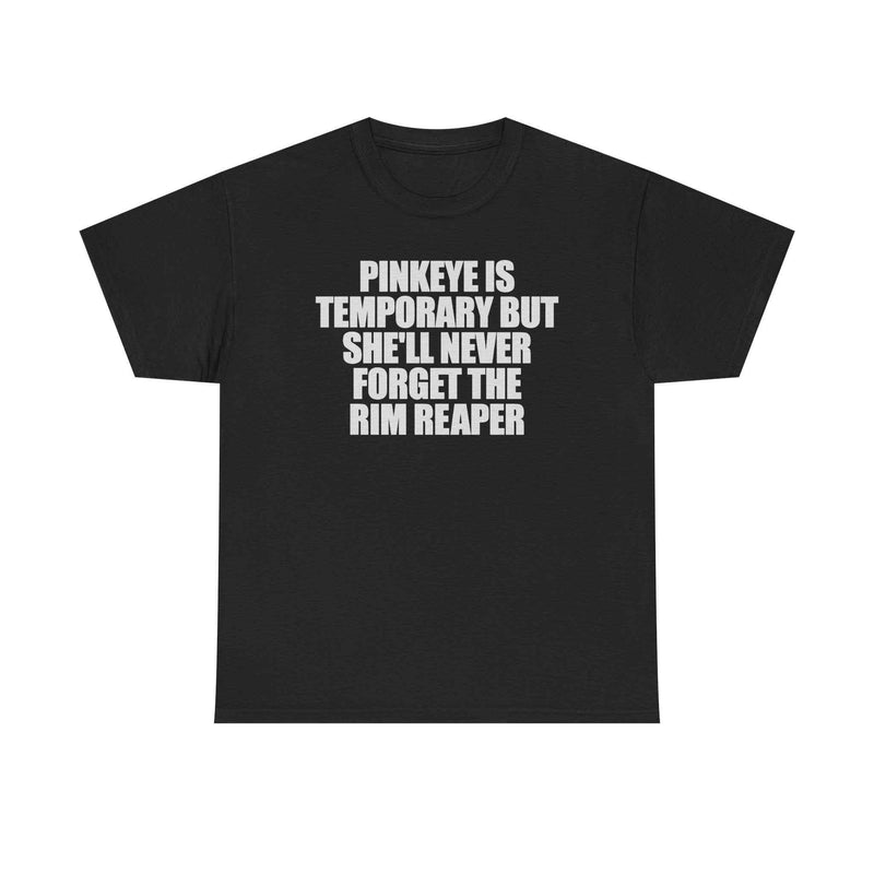 Pinkeye Is Temporary But She'll Never Forget The Rim Reaper Tee