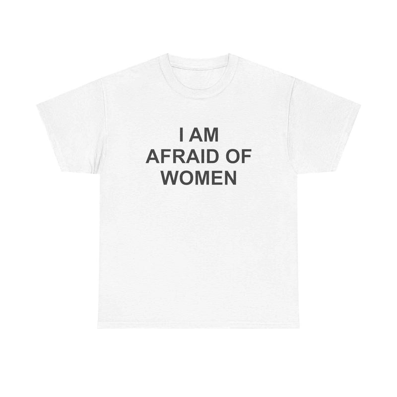 I Am Afraid Of Women T-Shirt