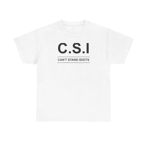 C.S.I. Can't Stand Idiots Tee