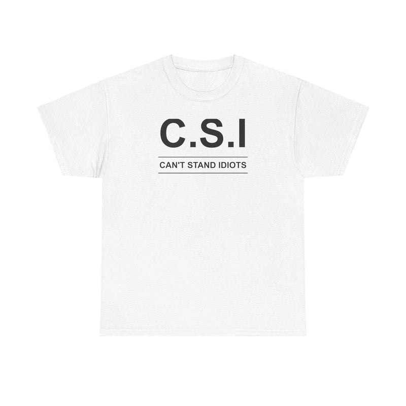 C.S.I. Can't Stand Idiots Tee