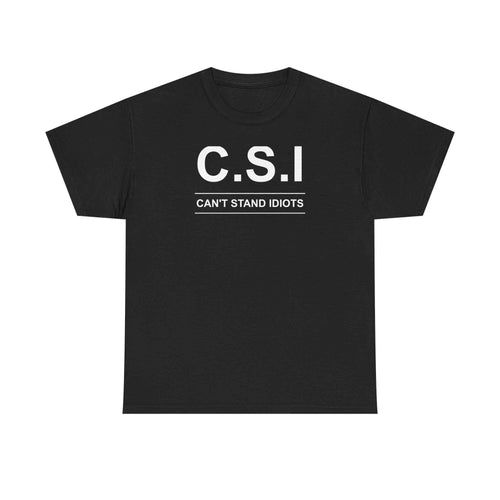 C.S.I. Can't Stand Idiots Tee
