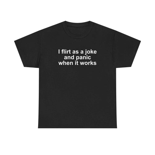 I Flirt As A Joke Tee