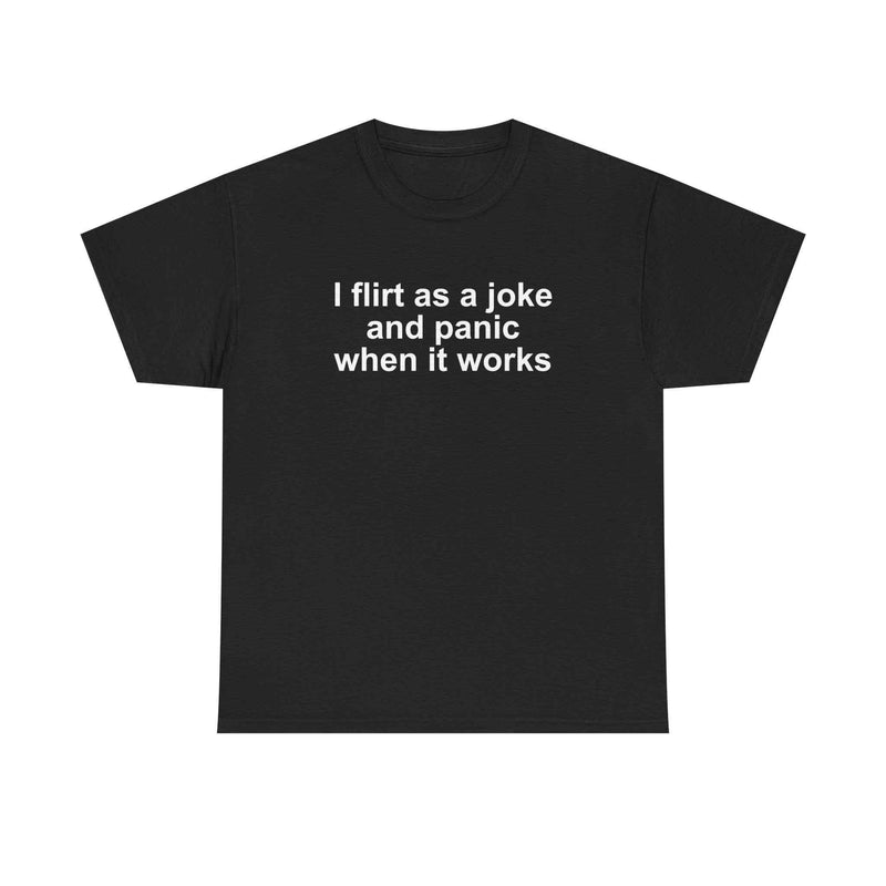 I Flirt As A Joke Tee
