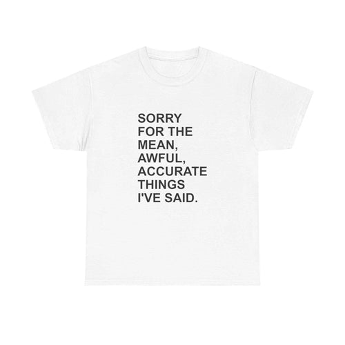 Sorry For The Mean Things Tee